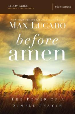 Before Amen Bible Study Guide: The Power of a Simple Prayer - Lucado, Max