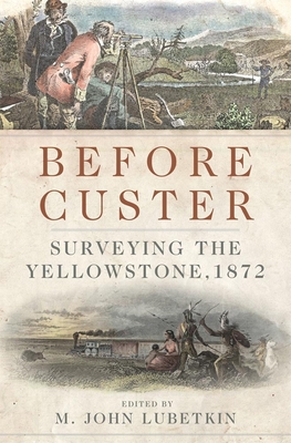 Before Custer, Volume 33: Surveying the Yellowstone, 1872 - Lubetkin, M John (Editor)