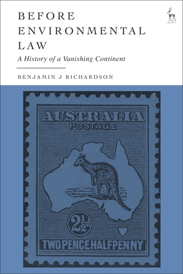 Before Environmental Law: A History of a Vanishing Continent - Richardson, Benjamin J