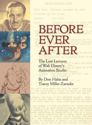 Before Ever After: The Lost Lectures of Walt Disney's Animation Studio - Hahn, Don, and Miller-Zarneke, Tracey