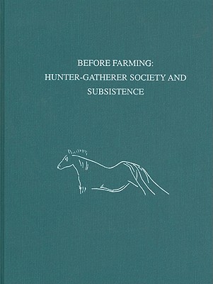 Before Farming: Hunter-Gatherer Society and Subsistence - Campana, Douglas V (Editor)