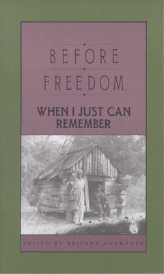 Before Freedom, When I Just Can Remember: Twenty-Seven Oral Histories of Former South Carolina Slaves - Hurmence, Belinda (Editor)