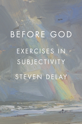 Before God: Exercises in Subjectivity - DeLay, Steven