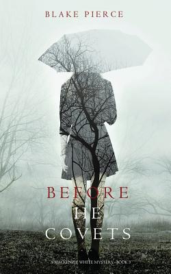 Before He Covets (A Mackenzie White Mystery-Book 3) - Pierce, Blake