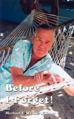 Before I Forget!: Book One a Memoir, 1919-1967 - Wynne-Willson, Michael F