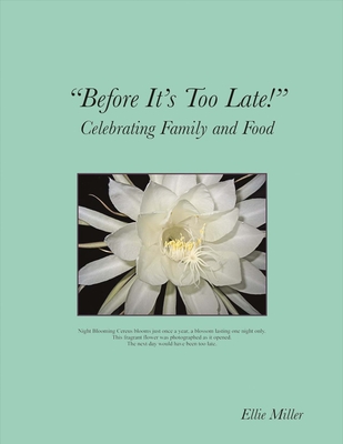 Before It's Too Late: Celebrating Family and Foodvolume 1 - Miller, Ellie