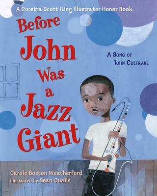Before John Was a Jazz Giant: A Song of John Coltrane - Weatherford, Carole Boston