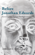 Before Jonathan Edwards: Sources of New England Theology