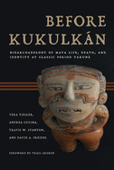 Before Kukulkn: Bioarchaeology of Maya Life, Death, and Identity at Classic Period Yaxun