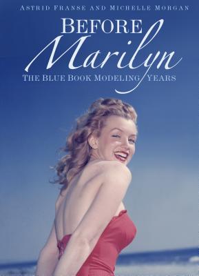 Before Marilyn: The Blue Book Modeling Years - Franse, Astrid, and Morgan, Michelle