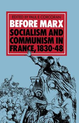 Before Marx: Socialism and Communism in France, 1830-48 - Corcoran, Paul E