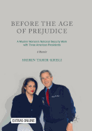 Before the Age of Prejudice: A Muslim Woman's National Security Work with Three American Presidents - A Memoir