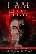 Before the Apocalypse: A Young Adult Coming of Age Fantasy and Supernatural Thriller: I AM HIM