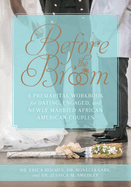 Before the Broom: A Premarital Workbook for Dating, Engaged, and Newly Married African American Couples