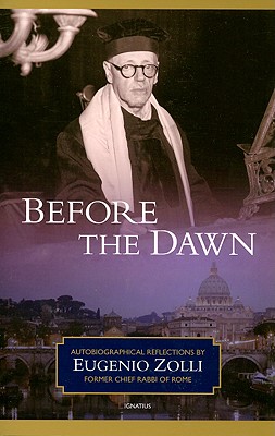 Before the Dawn: Autobiographical Reflections by Eugenio Zolli, Former Chief Rabbi of Rome - Zolli, Eugenio