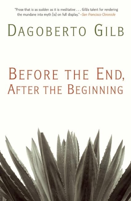 Before the End, After the Beginning: Stories - Gilb, Dagoberto
