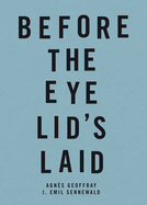 Before the Eye Lid's Laid: Agnes Geoffray - J. Emil Sennewald
