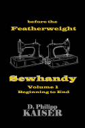 Before the Featherweight Sewhandy Volume 1 Beginning to End