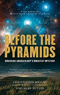 Before The Pyramids: Cracking Archaeology's Greatest Mystery.