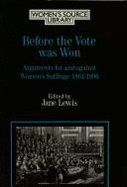 Before the Vote Was Won: Arguments for and Against Women's Suffrage - Lewis, Jane