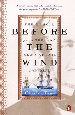 Before the Wind: The Memoir of an American Sea Captain, 1808-1833 - Tyng, Charles