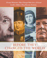 Before They Changed the World: Pivotal Moments That Shaped the Lives of Great Leaders Before They Became Famous