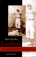 Before They Were Cardinals: Major League Baseball in Nineteenth-Century St. Louis