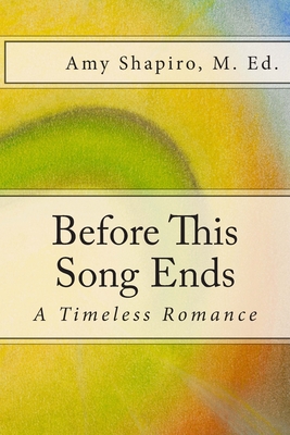 Before This Song Ends: A Timeless Romance - Shapiro M Ed, Amy