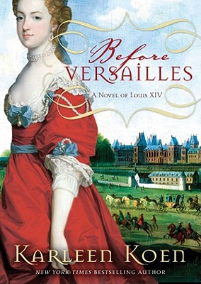 Before Versailles: A Novel of Louis XIV - Koen, Karleen, and Gardner, Grover, Professor (Read by)