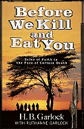 Before We Kill and Eat You - Garlock, H B, and Garlock, Ruthanne