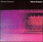 Before We Spark - Ultimate Fakebook