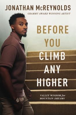 Before You Climb Any Higher: Valley Wisdom for Mountain Dreams - McReynolds, Jonathan