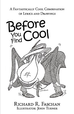 Before You Find Cool: A Fantastically Cool Combination of Lyrics and Drawings - Faschan, Richard R