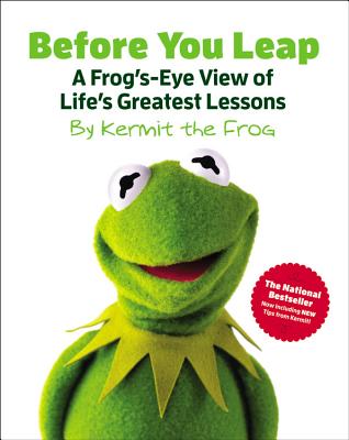 Before You Leap: A Frog's-Eye View of Life's Greatest Lessons - Kermit the Frog, and Disney