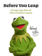 Before You Leap: A Frog's-Eye View of Life's Greatest Lessons