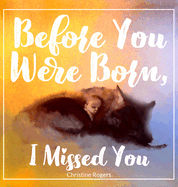 Before You Were Born, I Missed You