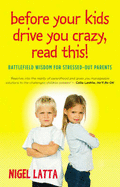 Before Your Teenagers Drive You Crazy, Read This!: Battlefield Wisdom for Stressed-Out Parents