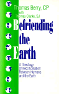 Befriending the Earth: A Theology of Reconciliation Between Humans and the Earth - Berry, Thomas, Professor, and Dunn, Stephen (Editor)