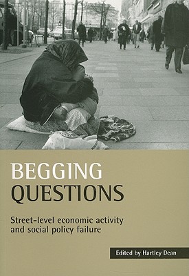 Begging Questions: Street-Level Economic Activity and Social Policy Failure - Dean, Hartley (Editor)