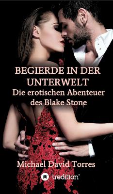 Begierde in Der Unterwelt - Die Erotischen Abenteuer Des Blake Stone - Torres, Michael