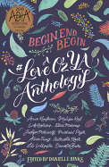 Begin, End, Begin: A #Loveozya Anthology
