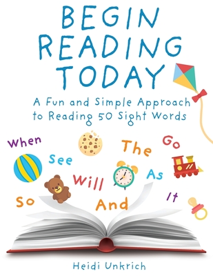 Begin Reading Today: A Fun and Simple Approach to Reading 50 Sight Words - Unkrich, Heidi, and Shipman, Talitha (Designer)