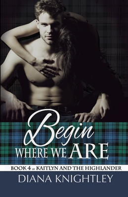 Begin Where We Are - Knightley, Diana