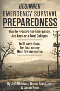 Beginner Emergency Survival Preparedness: How to Prepare for Emergency, Job Loss or a Total Collapse.