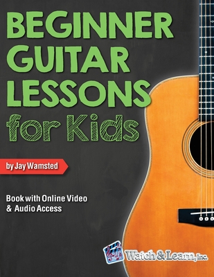 Beginner Guitar Lessons for Kids Book with Online Video and Audio Access - Wamsted, Jay