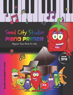 Beginner Piano Book for Kids: Seed City Studio Piano Primer Book One 2nd ed. - Cook, Susan