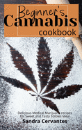 Beginner's Cannabis Cookbook: Delicious Medical Marijuana recipes for Sweet and Tasty Edibles Meal