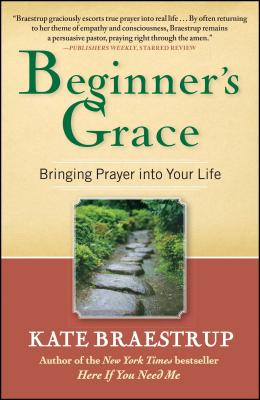 Beginner's Grace: Bringing Prayer Into Your Life - Braestrup, Kate