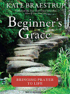 Beginner's Grace: Bringing Prayer to Life