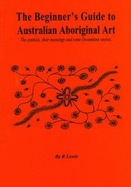 Beginner's Guide to Australian Aboriginal Art - Lewis, R.